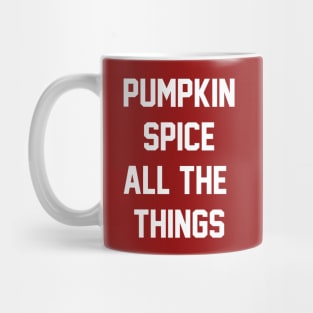 Pumpkin Spice All The Things Mug